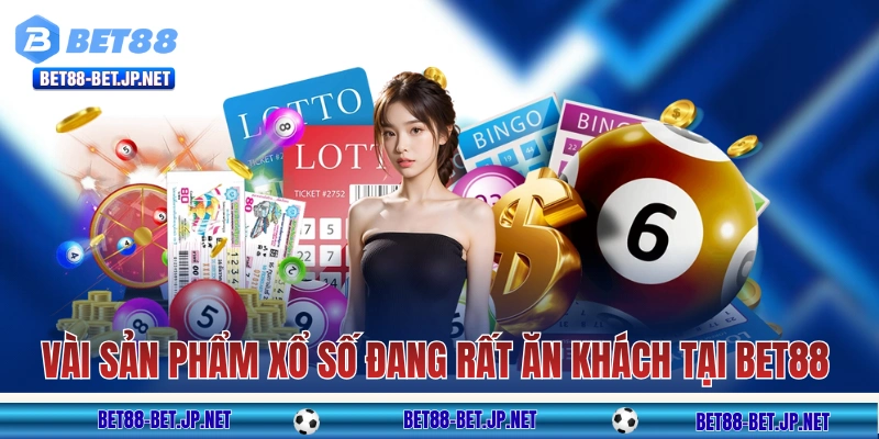 Một vài sản phẩm xổ số đang rất ăn khách tại BET88